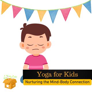 Yoga for Kids: Nurturing the Mind-Body Connection