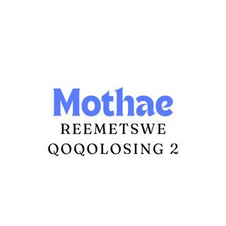 Mothae(reemetswe qoqolosing 2)