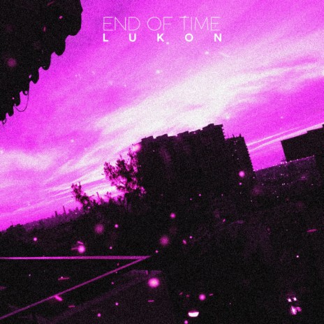 End Of Time | Boomplay Music