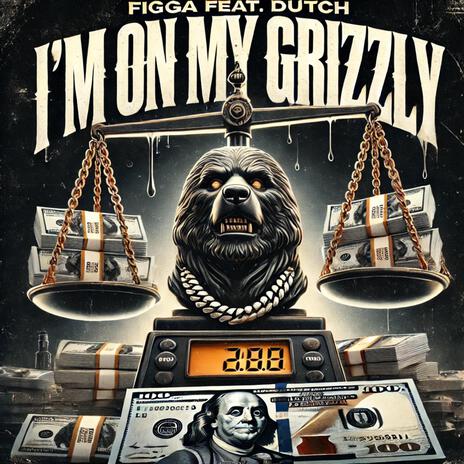 I'm On My Grizzly ft. Dutch | Boomplay Music