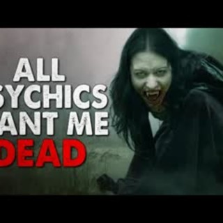 "All the psychics want me dead" Creepypasta