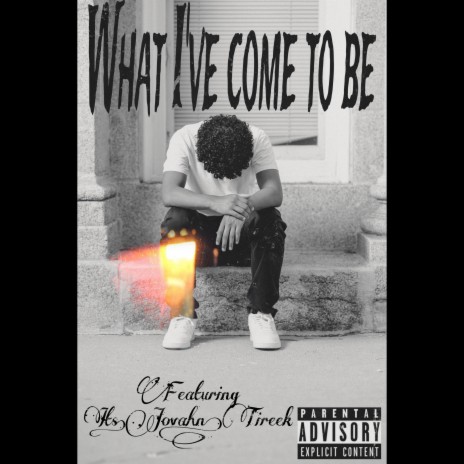 What I've Come To Be ft. Its.Jovahn & Tireek | Boomplay Music