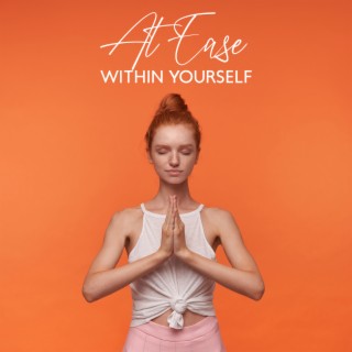 At Ease Within Yourself: Accept What Can’t Be Controlled, Learn to Forgivie Yourself and Others, End Negative Thinking