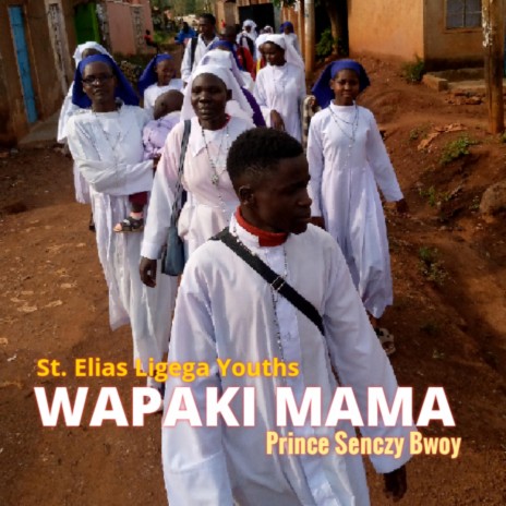 Wapaki Mama (feat. St. Elias Ligega Youths) | Boomplay Music