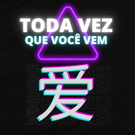 Toda Vez Que Você Vem | Boomplay Music