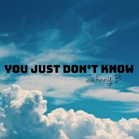 You Just Don't Know