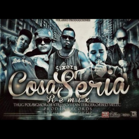 Cosa Seria (Remix) ft. Thug Pol, Titan Tercero, Big Moro & Ebed Melec | Boomplay Music