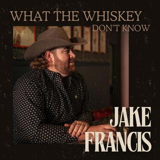 What The Whiskey Don't Know lyrics | Boomplay Music