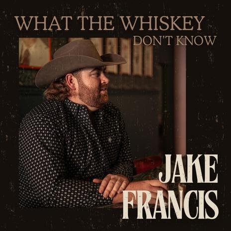 What The Whiskey Don't Know | Boomplay Music