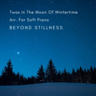 Twas In The Moon Of Wintertime Arr. For Soft Piano