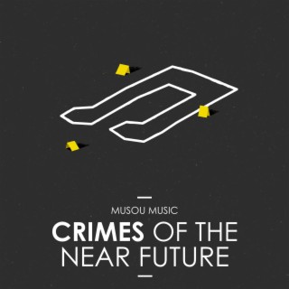 CRIMES OF THE NEAR FUTURE