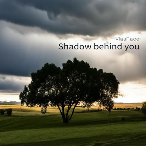 Shadow behind you