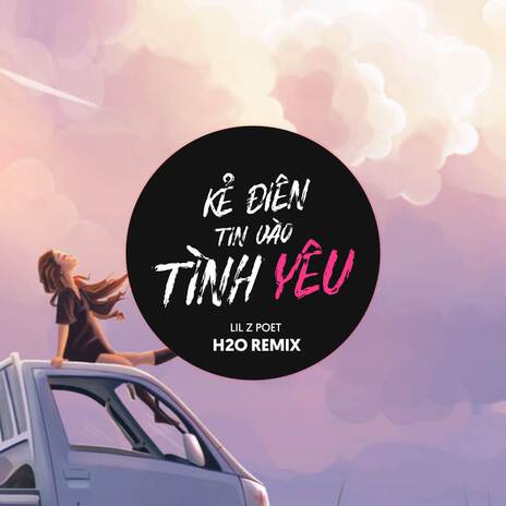 Kẻ Điên Tin Vào Tình Yêu (Remix EDM) ft. H2O Music | Boomplay Music