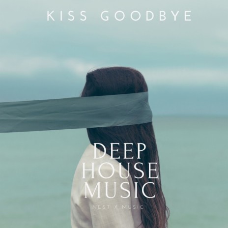 Kiss Goodbye (Deep House Music)