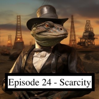 Ep. 24 - Scarcity