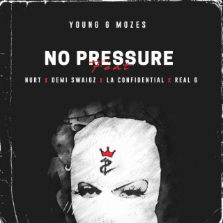 No Pressure ft. Real G, L.A Confidential, Demi Swaigz & NURT lyrics | Boomplay Music
