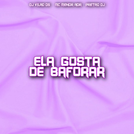 Ela Gosta de Baforar ft. MC Menor ADR & Pretão Dj | Boomplay Music