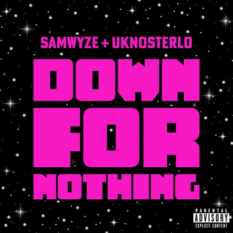 Down for Nothing ft. UKnoSterlo | Boomplay Music