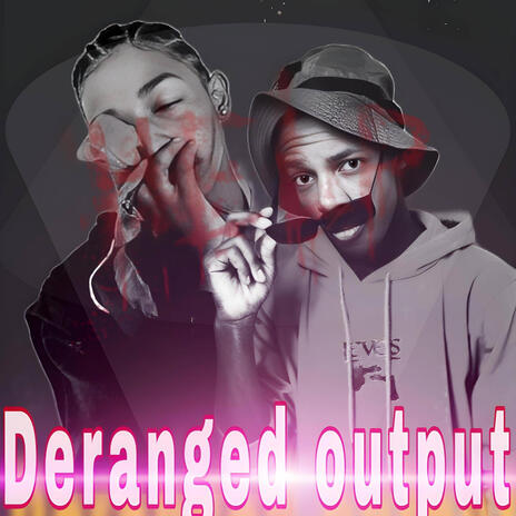 Deranged output ft. G.nik | Boomplay Music