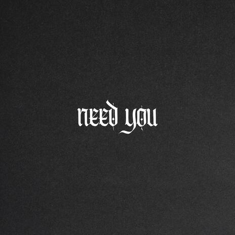 Need You | Boomplay Music