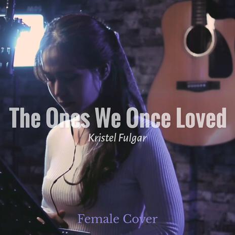 The Ones We Once Loved | Boomplay Music