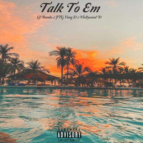 Talk To 'Em ft. Hollywood D & FTG Yung El | Boomplay Music