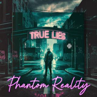 True Lies: Part 3 Phantom Reality