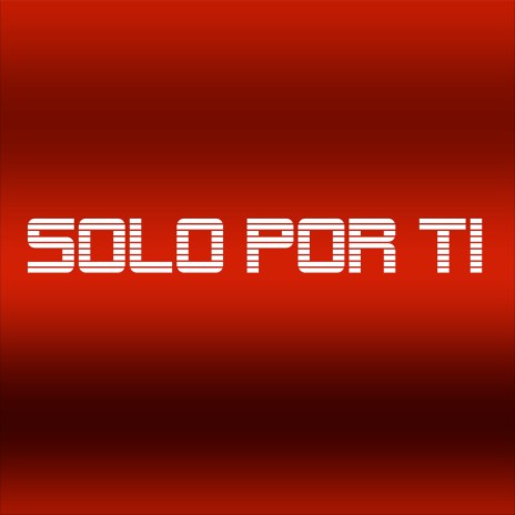Solo Por Ti | Boomplay Music