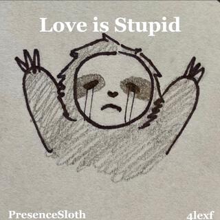 Love is Stupid