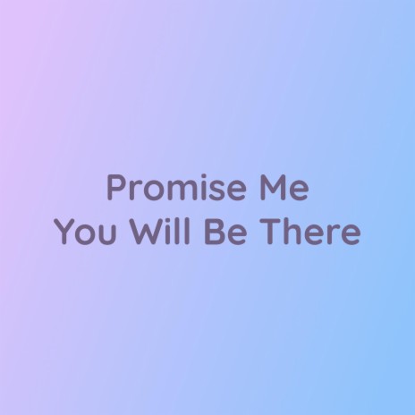 Promise Me You Will Be There | Boomplay Music