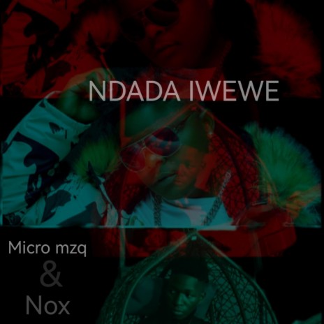 Ndada Iwewe ft. Nox Guni | Boomplay Music