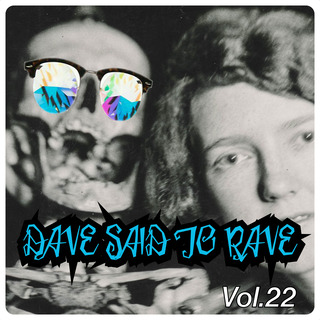 Dave Said To Rave, Vol. 22