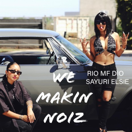 We Makin NOIZ ft. Sayuri Elsie | Boomplay Music
