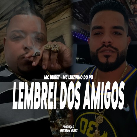 Lembrei dos Amigos ft. MC Luizinho do PU & Mayrton Muniz | Boomplay Music