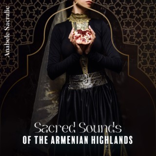 Sacred Sounds of the Armenian Highlands: Instrumental Armenian Music, Folk Songs with Duduk, Long-Standing Musical Tradition, Calm Armenian Music with Duduk Meditation