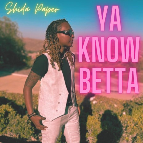Ya Know Betta | Boomplay Music
