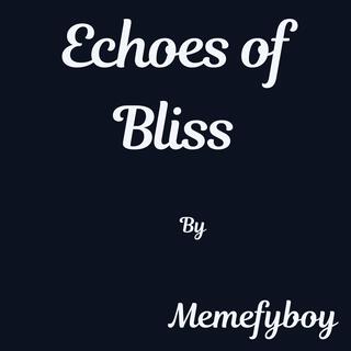 Echoes of Bliss