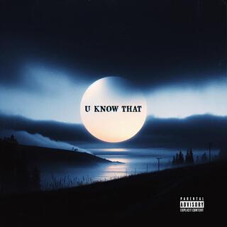 U KNOW THAT lyrics | Boomplay Music