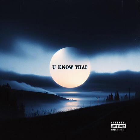 U KNOW THAT | Boomplay Music