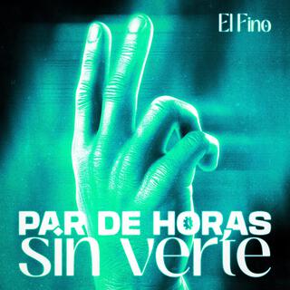 Par de horas sin verte ft. El Fino lyrics | Boomplay Music