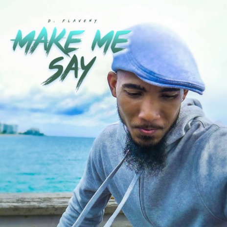 Make Me Say | Boomplay Music