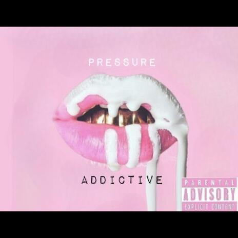 Pressure (Addicted) | Boomplay Music