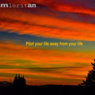 Pilot Your Life Away From Your Life