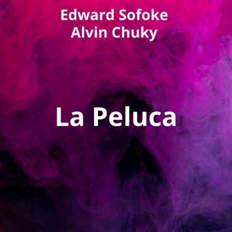 La Peluca ft. Alvin Chuky & Edward Sofoke | Boomplay Music