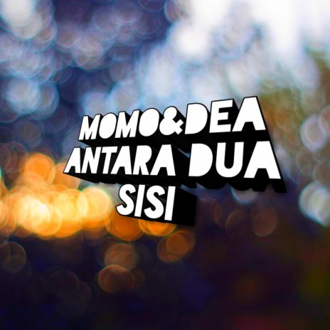 Antara Dua Sisi ft. Dea | Boomplay Music