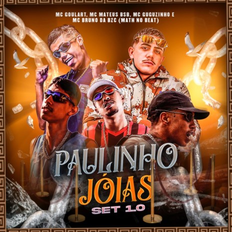 Set Paulinho Jóias 1.0 ft. Mc Goulart, MC Guguzinho, Mathnobeat & MC Mateus Bsb | Boomplay Music