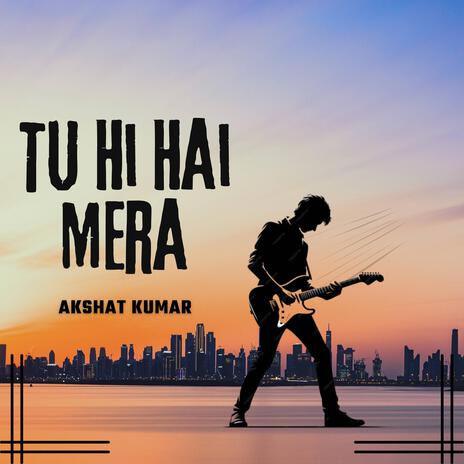 Tu Hi Hai Mera | Boomplay Music