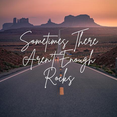 Sometimes There Aren't Enough Rocks | Boomplay Music