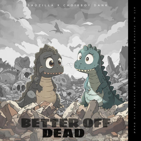 Better Off Dead ft. Sadzilla | Boomplay Music