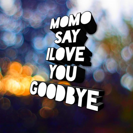 Say Ilove You Goodbye ft. Dea | Boomplay Music